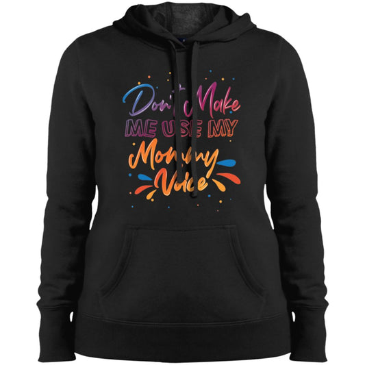 Don't Make Me Use My Mommy Voice Ladies' Pullover Hooded Sweatshirt - UniqueThoughtful