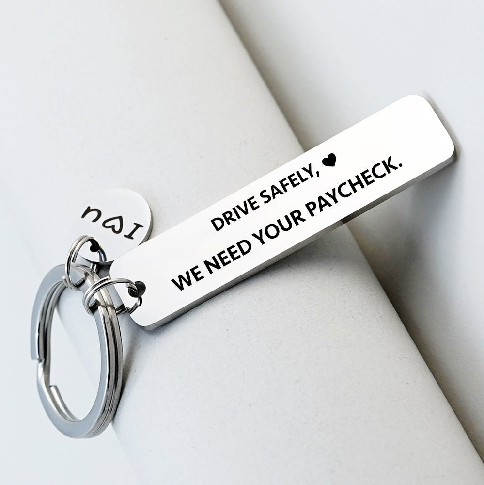 Drive Safely, We Need Your Paycheck Funny Keychain - UniqueThoughtful