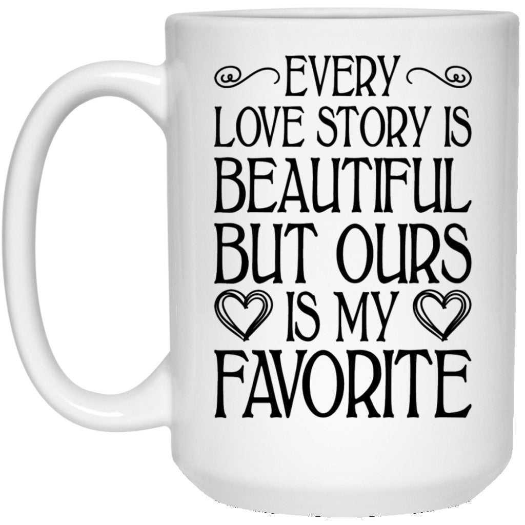 "Every Love Story Is Beautiful But Ours Is My Favorite" Coffee Mug - UniqueThoughtful