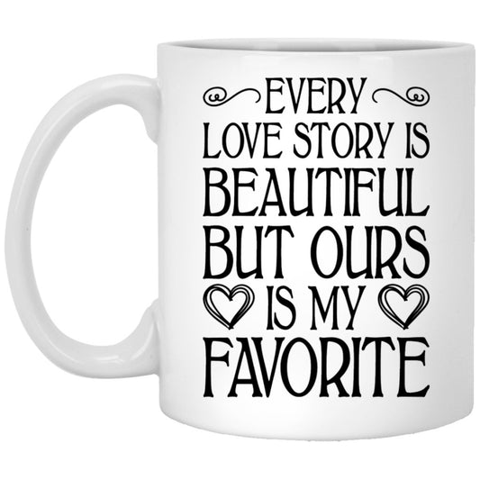 "Every Love Story Is Beautiful But Ours Is My Favorite" Coffee Mug - UniqueThoughtful