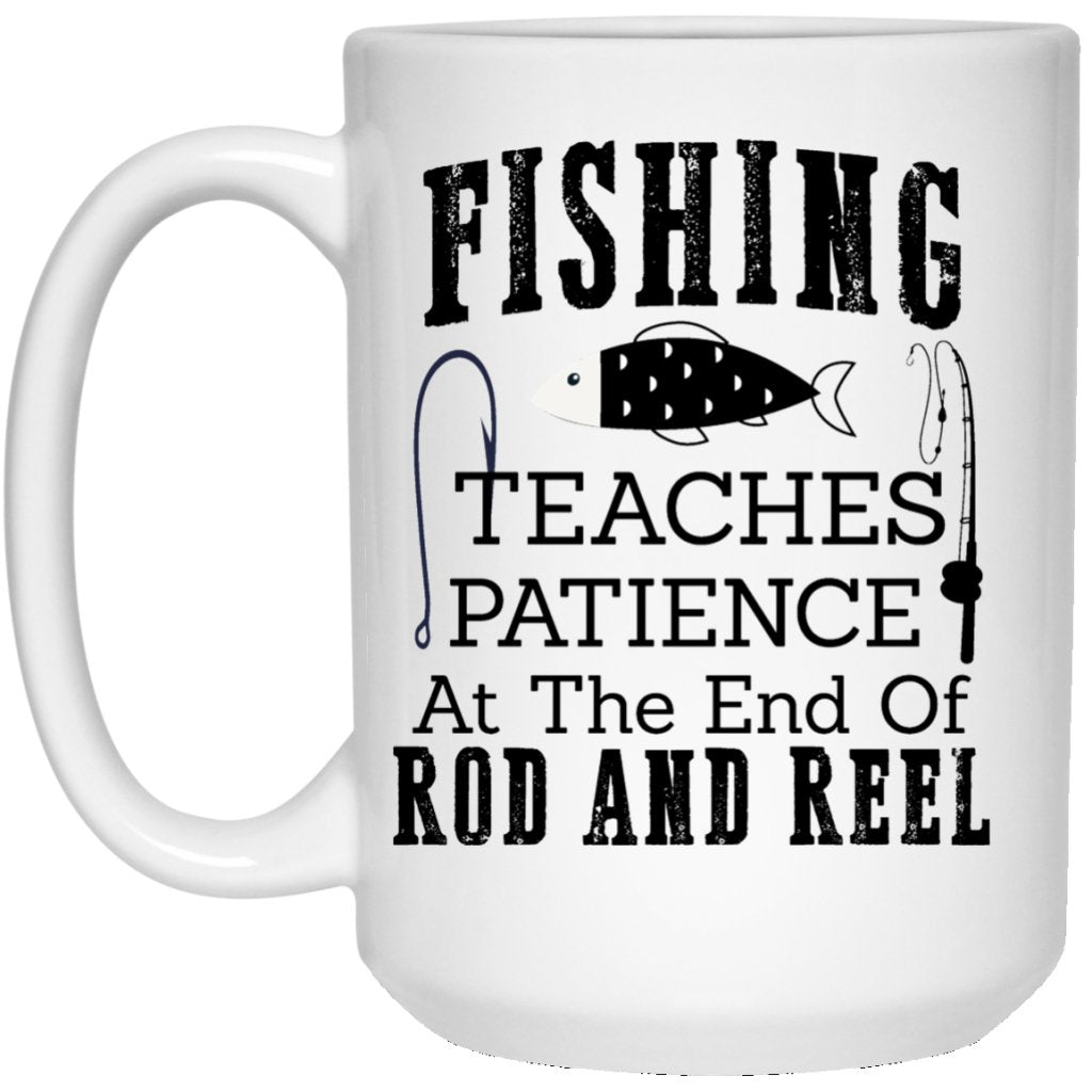 "Fishing Teaches Patience At The End Of Rod And Reel" Coffee Mug - UniqueThoughtful
