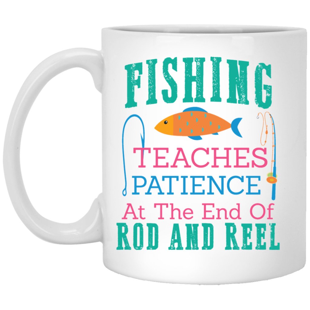 "Fishing Teaches Patience At The End Of Rod & Reel" Coffee Mugs - UniqueThoughtful