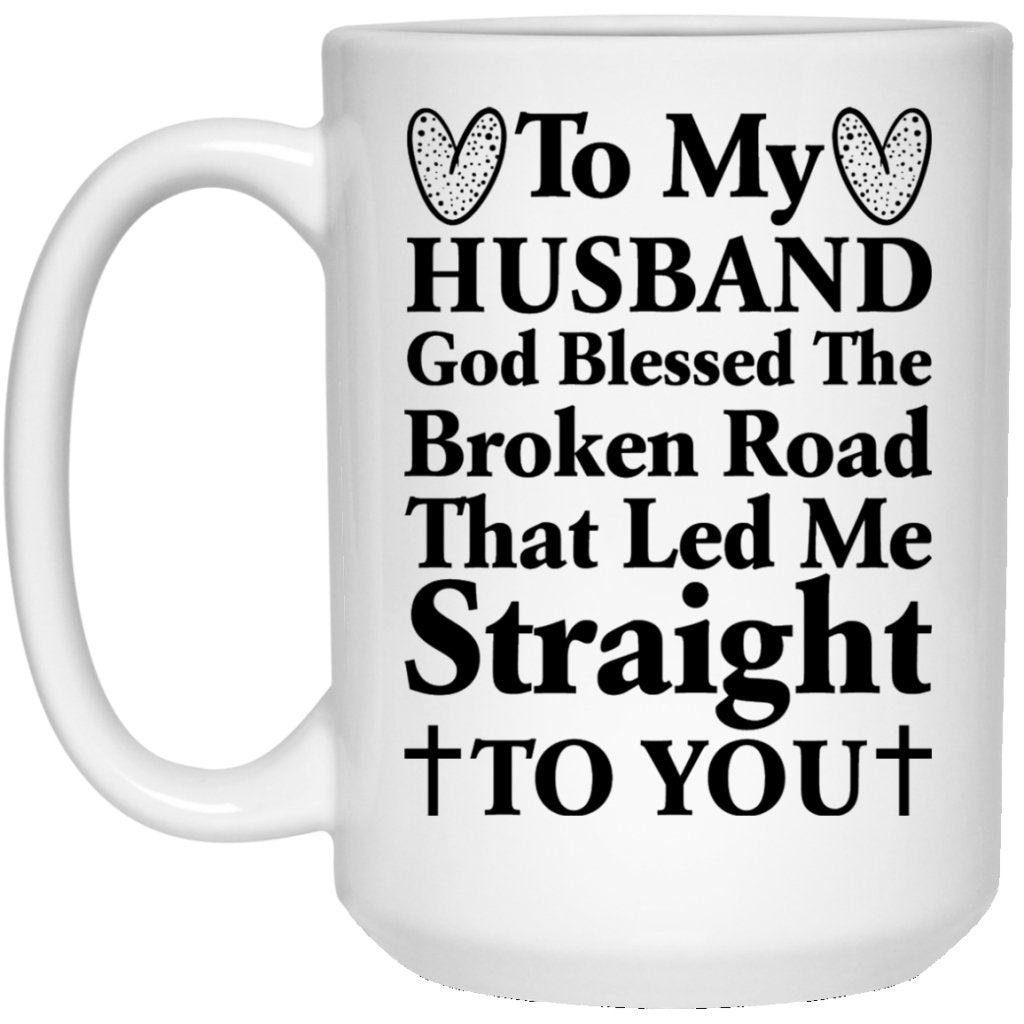 "God Blessed The Broken Road That Lead Me Straight To You" Coffee Mug For Husband - UniqueThoughtful