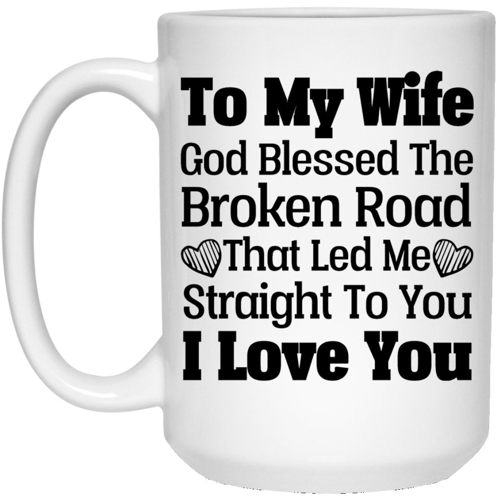"God Blessed The Broken Road That Lead Me Straight To You" Coffee Mug For Wife - UniqueThoughtful