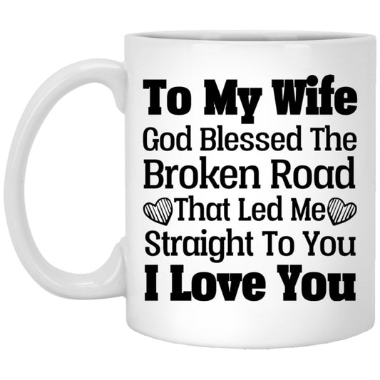 "God Blessed The Broken Road That Lead Me Straight To You" Coffee Mug For Wife - UniqueThoughtful