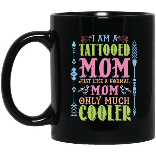 i am a tattooed mom just like a normal mom only much cooler black coffee mug - UniqueThoughtful