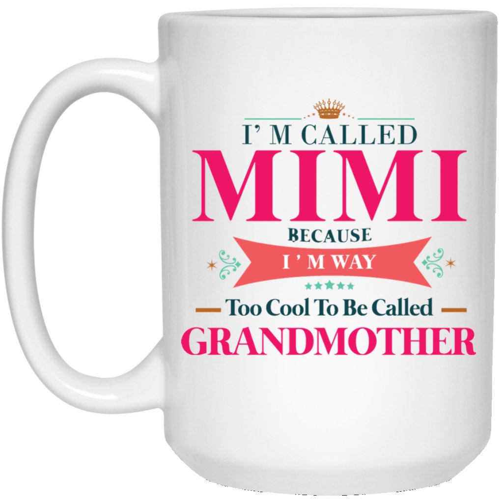 "I Am Called MIMI, Because I AM Too Cool To Be Called Grandmother" Coffee Mug - UniqueThoughtful