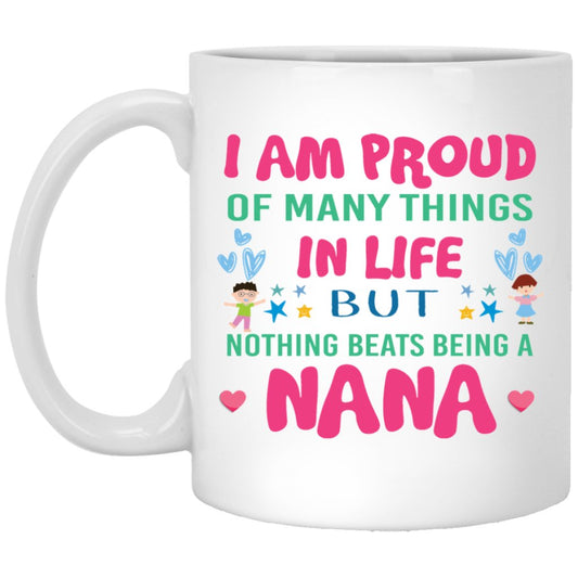 "I AM PROUD OF MANY THINGS IN LIFE, BUT NOTHING BEATS BEING A NANA" COFFEE MUG - UniqueThoughtful
