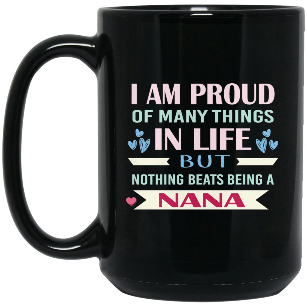 I AM PROUD OF MANY THINGS IN LIFE, BUT NOTHING BEATS BEING A NANA" COFFEE MUG (black) - UniqueThoughtful