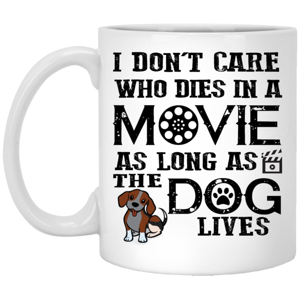 "I Don't Care Who Dies In A Movie As Long As The Dog Lives" Coffee Mug - UniqueThoughtful