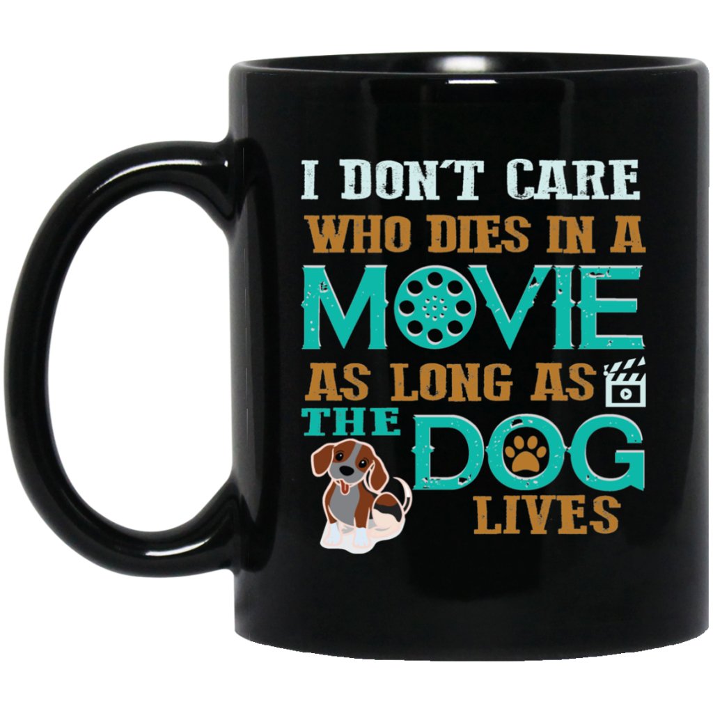 "I Don't Care Who Dies In A Movie As Long As The Dog Lives" Coffee Mug(Black) - UniqueThoughtful