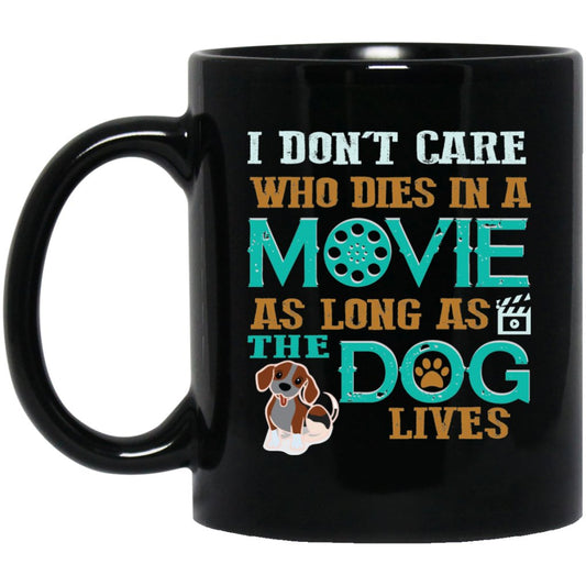 "I Don't Care Who Dies In A Movie As Long As The Dog Lives" Coffee Mug(Black) - UniqueThoughtful