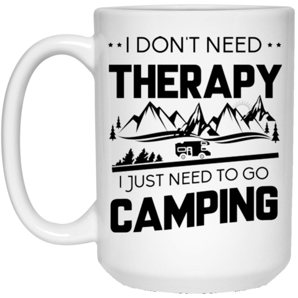 "I Don't Need Therapy, I Just Need To Go Camping" Coffee Mug - UniqueThoughtful