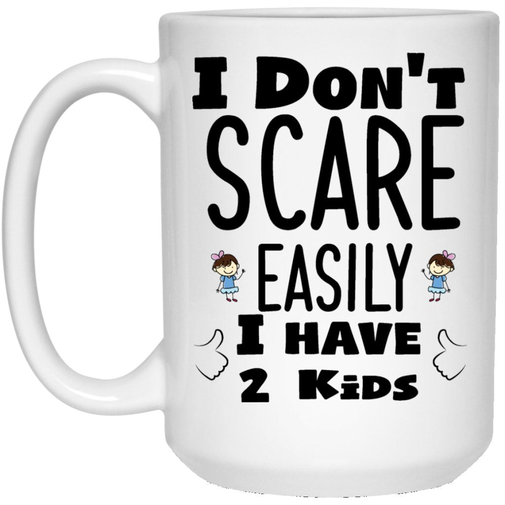 "I Don't Scare Easily I Have 2 Kids" Coffee Mug - UniqueThoughtful