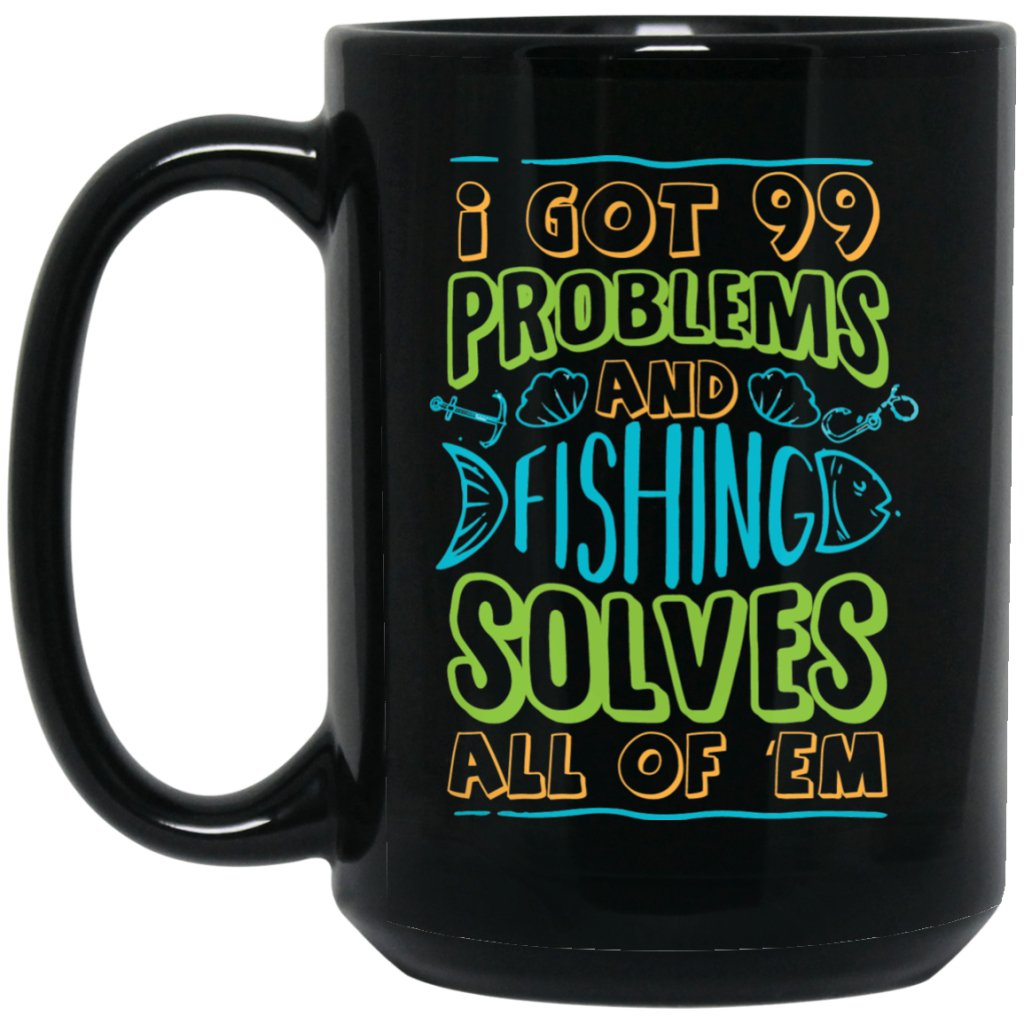"I got 99 problems and fishing solves all of em" Coffee mug - UniqueThoughtful