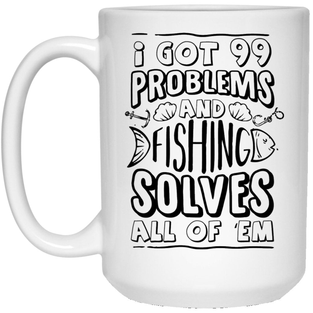 "I got 99 problems and fishing solves all of em" Coffee mug (white) - UniqueThoughtful