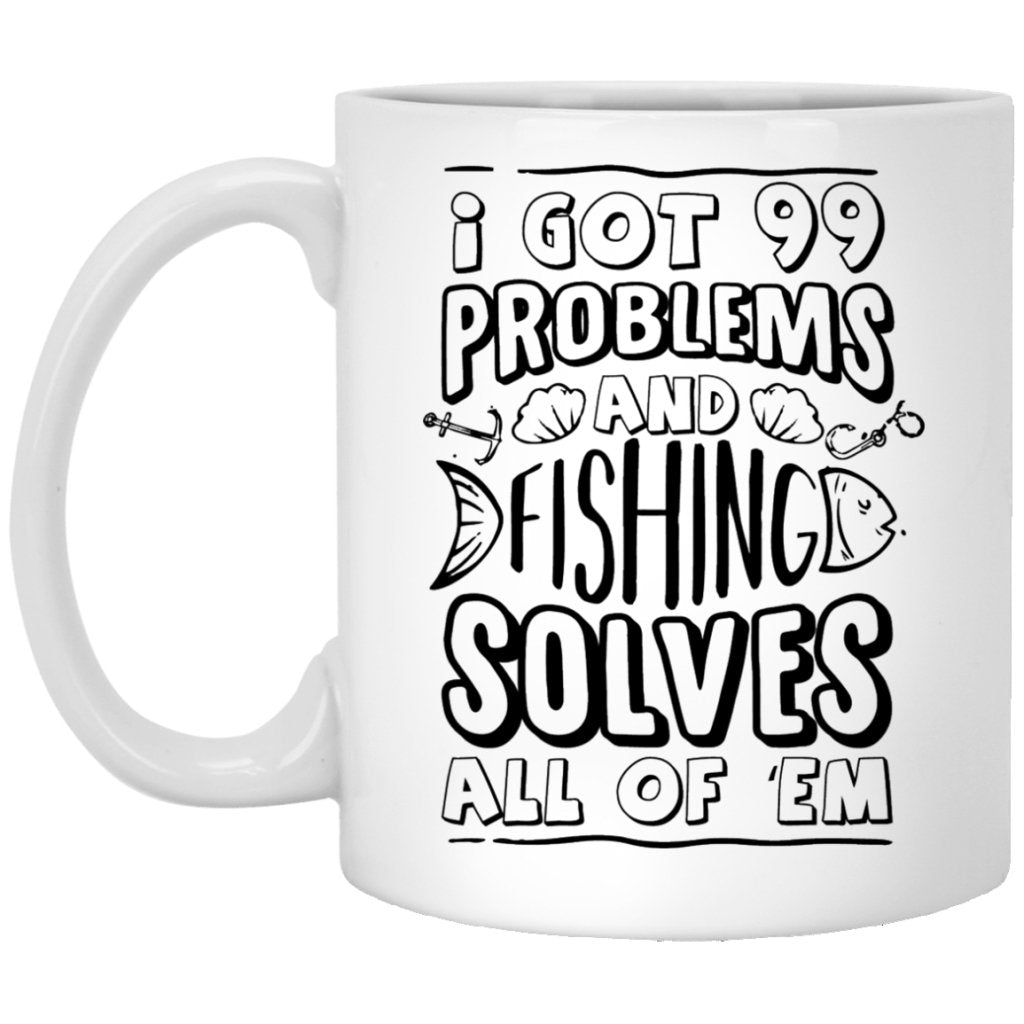 "I got 99 problems and fishing solves all of em" Coffee mug (white) - UniqueThoughtful