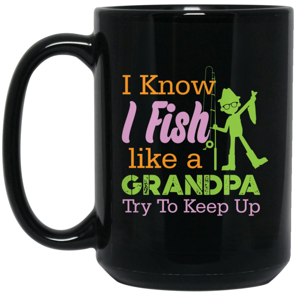 "I know i fish like a Grandpa try to keep up" Coffee mug - UniqueThoughtful