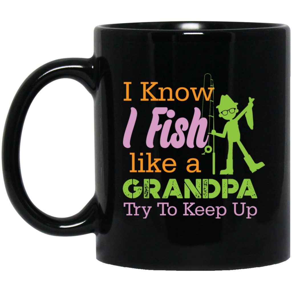 "I know i fish like a Grandpa try to keep up" Coffee mug - UniqueThoughtful