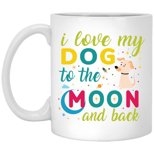"I Love My Dog To The Moon & Back" Coffee Mug - UniqueThoughtful