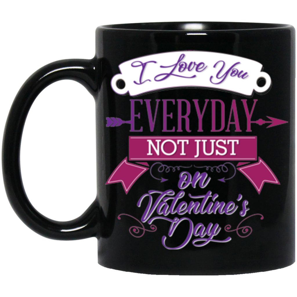 "I love you everyday not just on valentine's day" Coffee mug - UniqueThoughtful