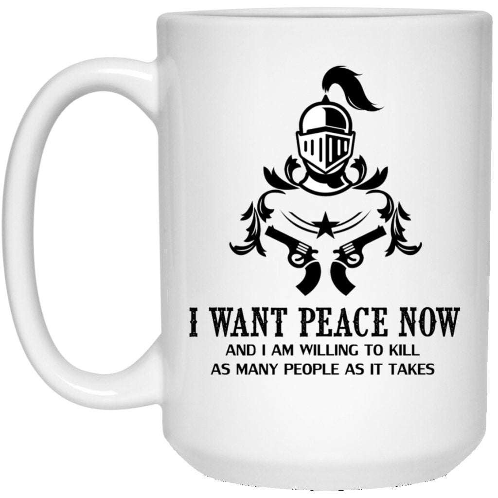 "I Want Peace Now And I an Willing To Kill As Many As People As It Takes" Coffee Mug (Gun Variant) - UniqueThoughtful