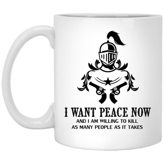 "I Want Peace Now And I an Willing To Kill As Many As People As It Takes" Coffee Mug (Gun Variant) - UniqueThoughtful