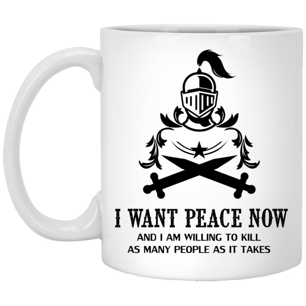"I Want Peace Now And I an Willing To Kill As Many As People As It Takes" Coffee Mug (Sword Variant) - UniqueThoughtful