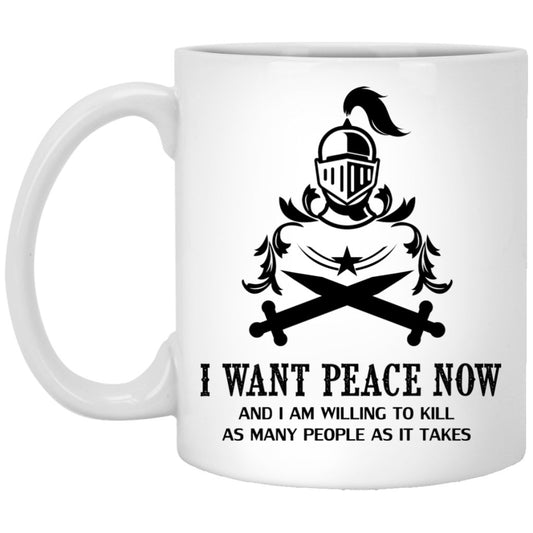 "I Want Peace Now And I an Willing To Kill As Many As People As It Takes" Coffee Mug (Sword Variant) - UniqueThoughtful