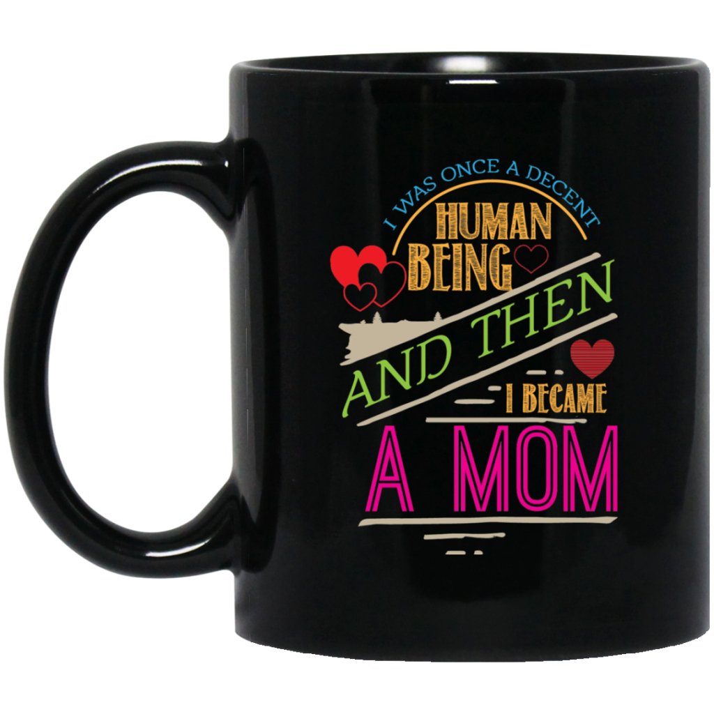 "I was once a decent human being and then i became a Mom" Coffee Mug - UniqueThoughtful