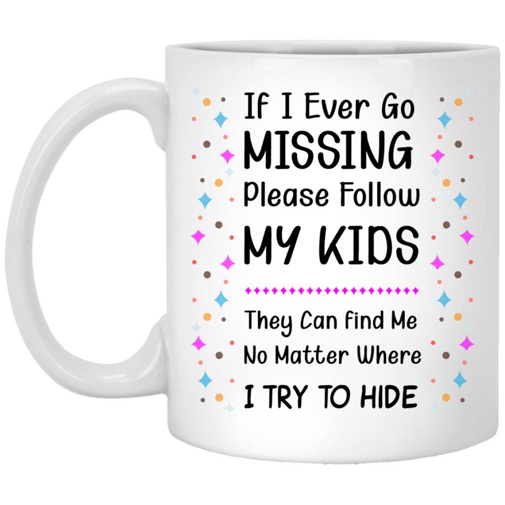 "If I Ever Go Missing Please Follow My Kids" Coffee Mug - UniqueThoughtful
