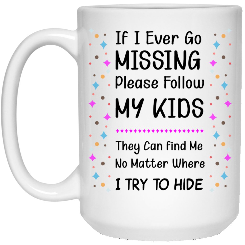 "If I Ever Go Missing Please Follow My Kids" Coffee Mug - UniqueThoughtful