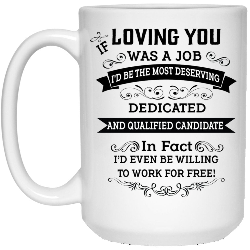"If Loving You Was A Job...." Coffee Mug (Version II) - UniqueThoughtful