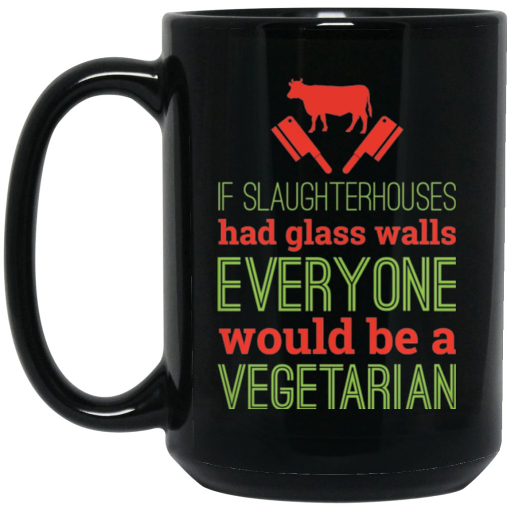 if slaughter houses had glass walls everyone would be a vegetarian" Coffee mugs - UniqueThoughtful
