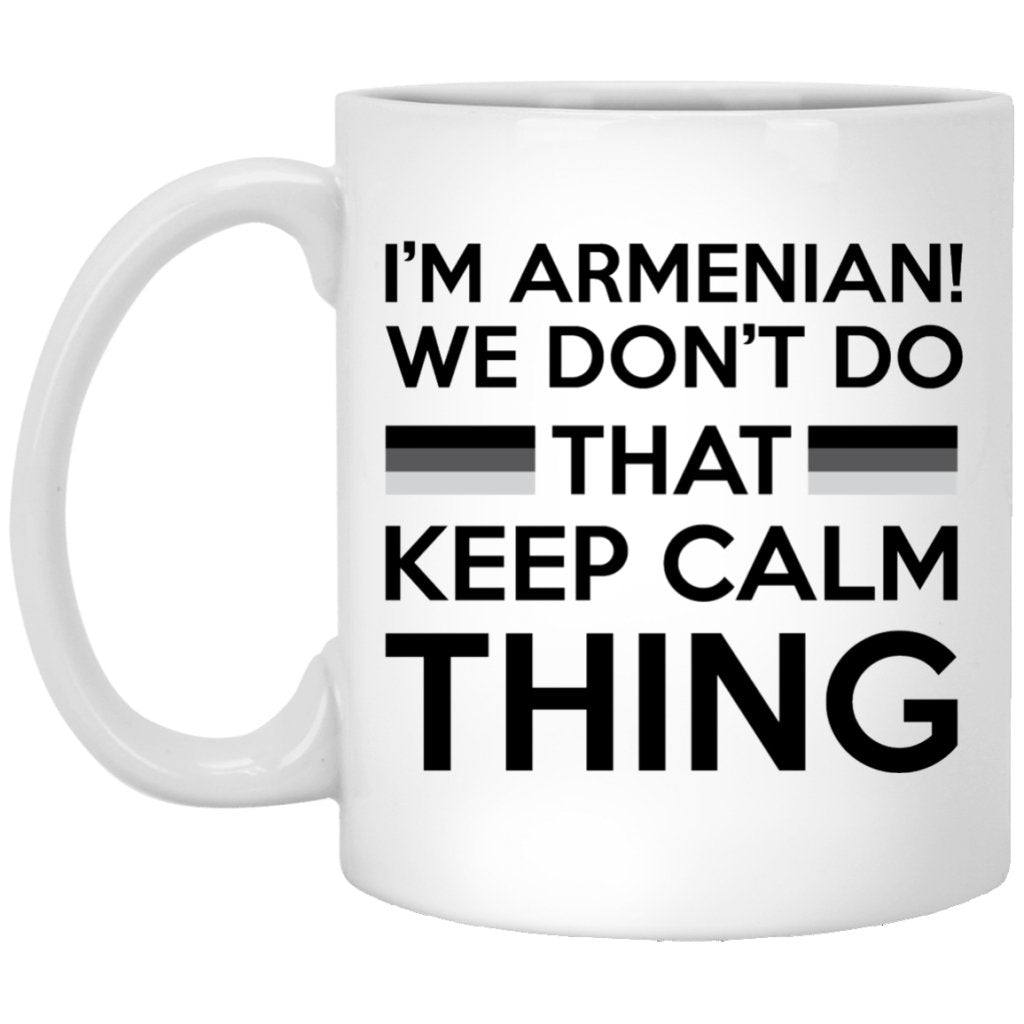 "I'm Armenian, We Don't Do That Keep Calm Thing" Coffee Mug - UniqueThoughtful