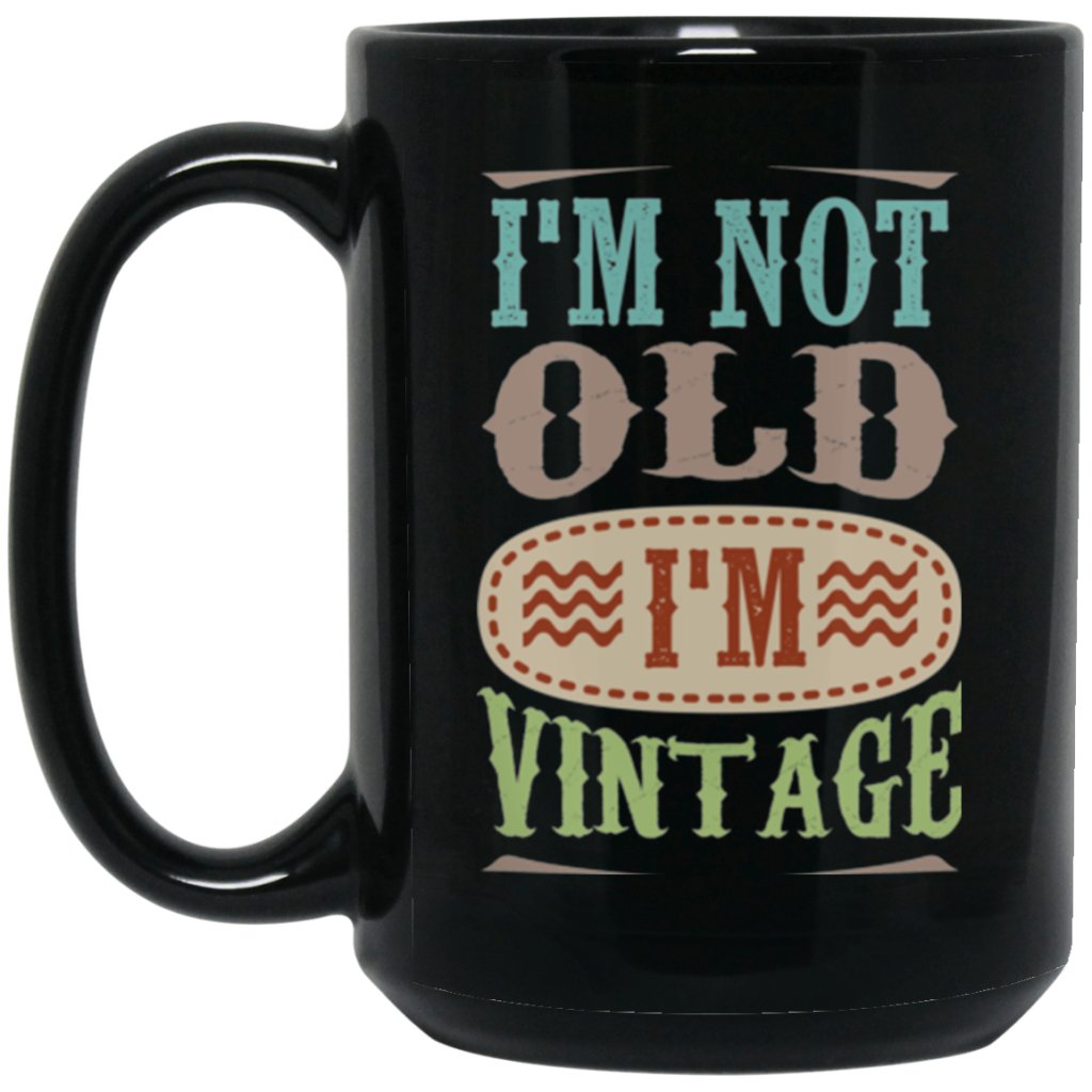 'I'M NOT OLD I'M VINTAGE' COFFEE MUG - UniqueThoughtful