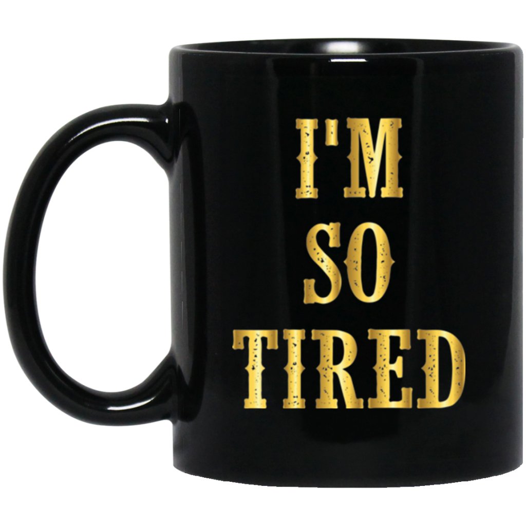"I'm So Tired" Coffee Mug (Variant II) - UniqueThoughtful