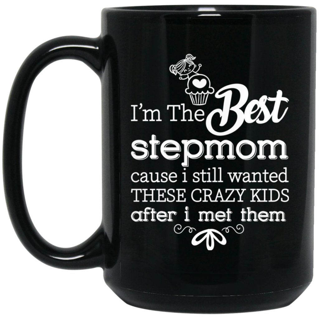 ‘I’m the best stepmom cause i still wanted these crazy kids after i met them’ Coffee mug - UniqueThoughtful