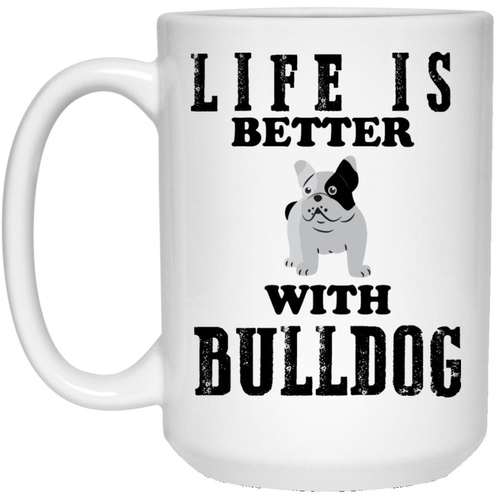 "Life Is Better With BULLDOG" Coffee Mug - UniqueThoughtful