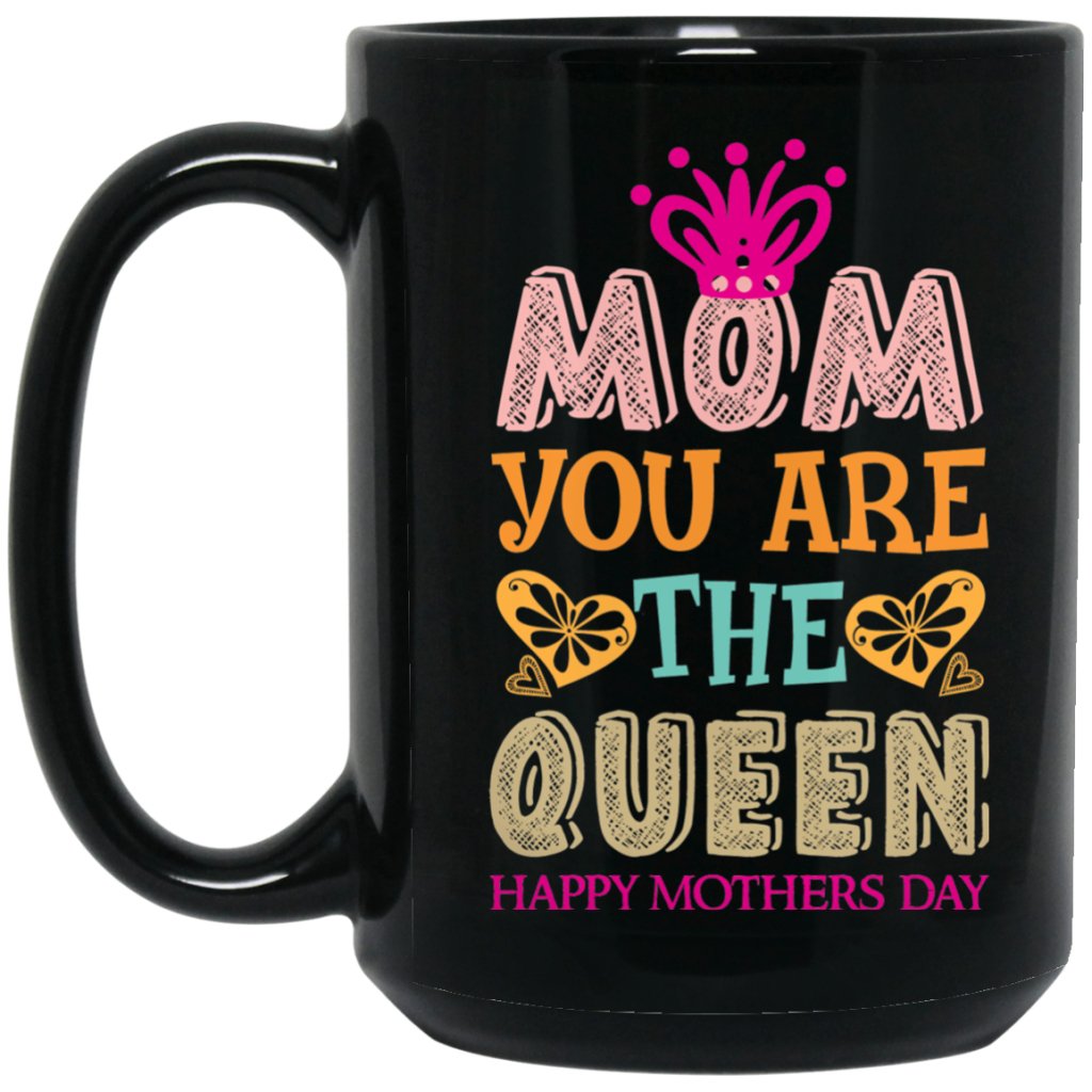 "Mom you are the Queen" Coffee mug - UniqueThoughtful