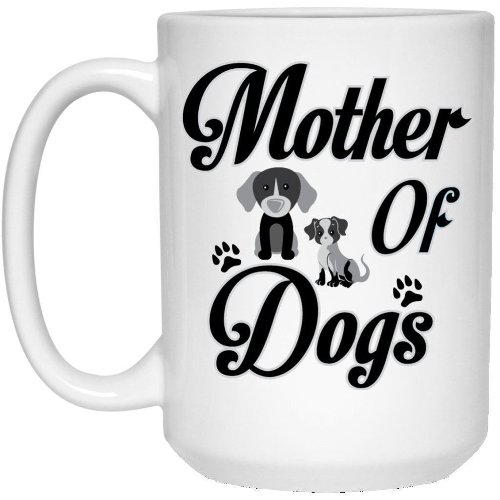 "Mother Of Dogs" Coffee Mug - UniqueThoughtful