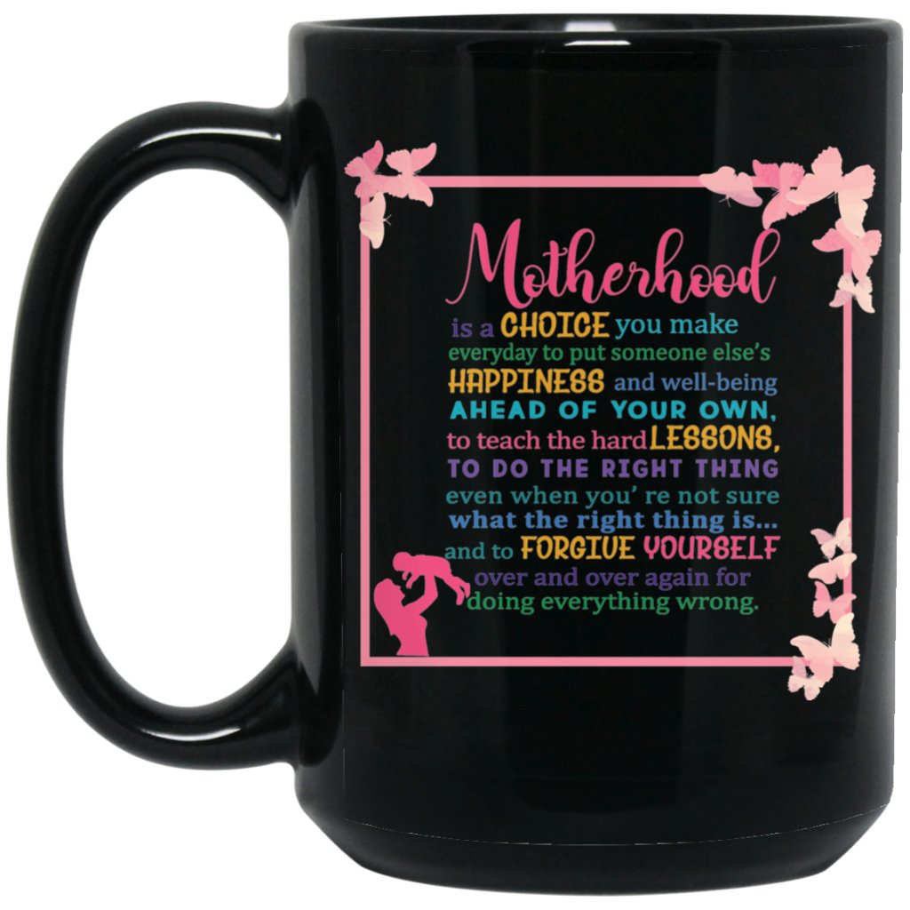 “Motherhood is a choice you make every day to put up someone.....” Coffee mug - UniqueThoughtful