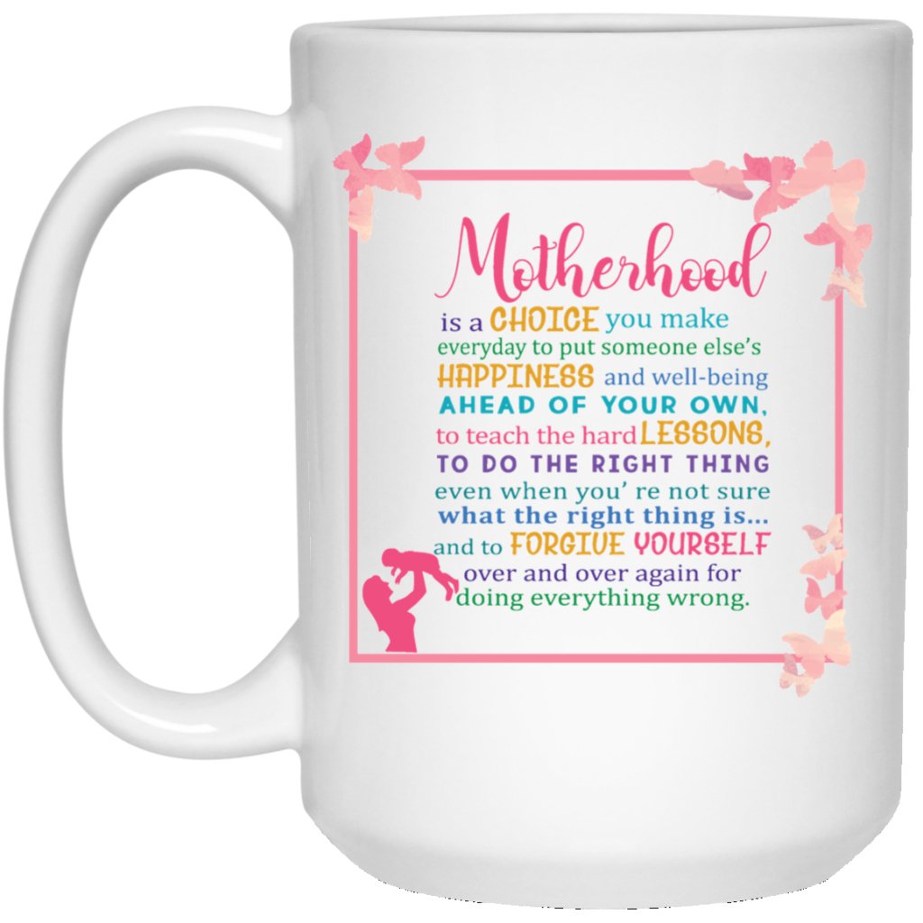 “Motherhood is a choice you make every day to put up someone.....” Coffee mug - UniqueThoughtful