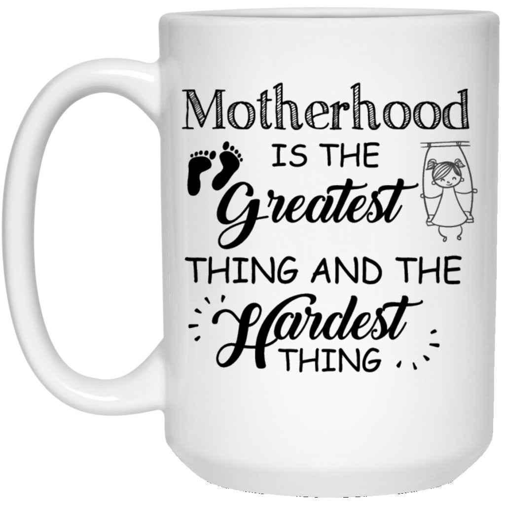 "Motherhood Is The Greatest Thing And The Hardest Thing" Coffee Mug - UniqueThoughtful