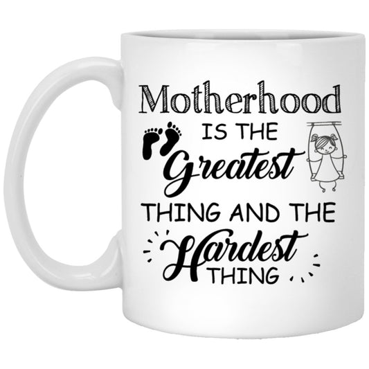 "Motherhood Is The Greatest Thing And The Hardest Thing" Coffee Mug - UniqueThoughtful