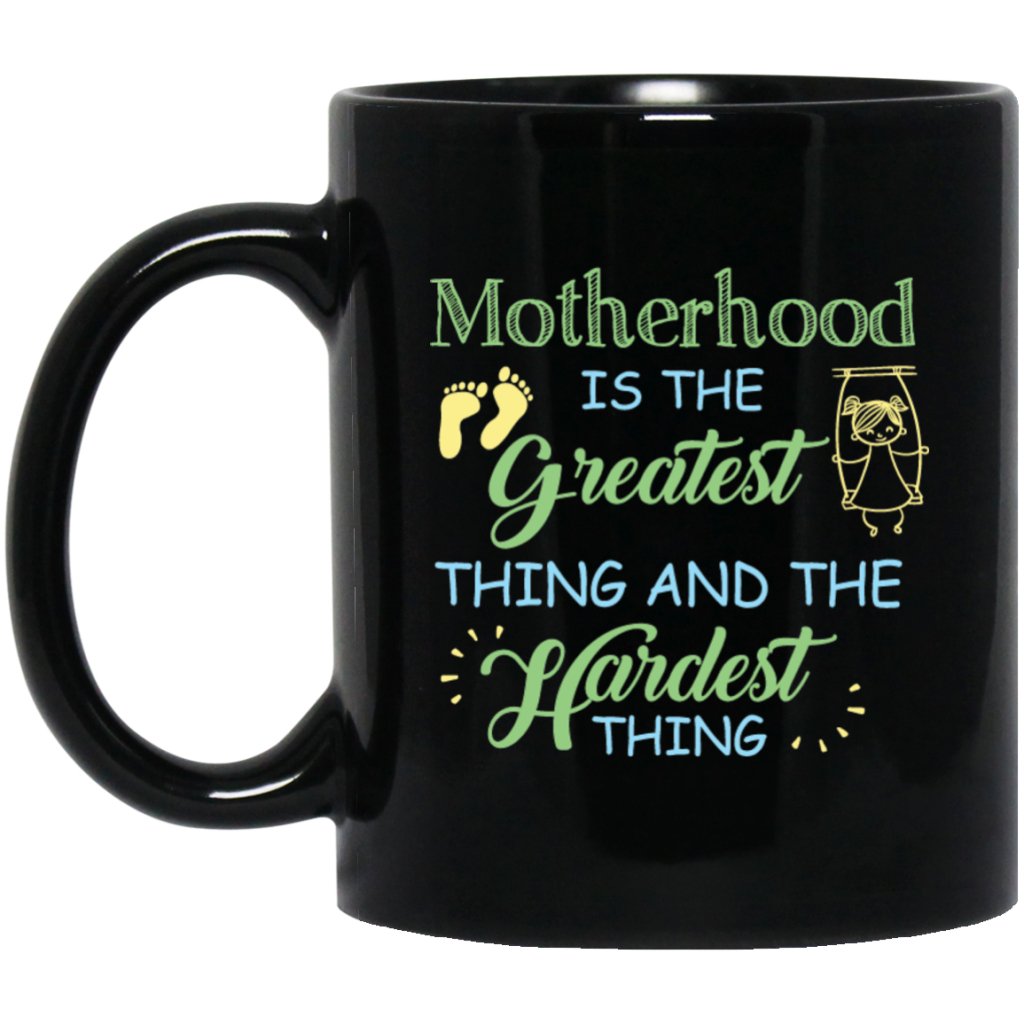 "Motherhood Is The Greatest Things And The Hardest Things" Coffee Mug (Black) - UniqueThoughtful