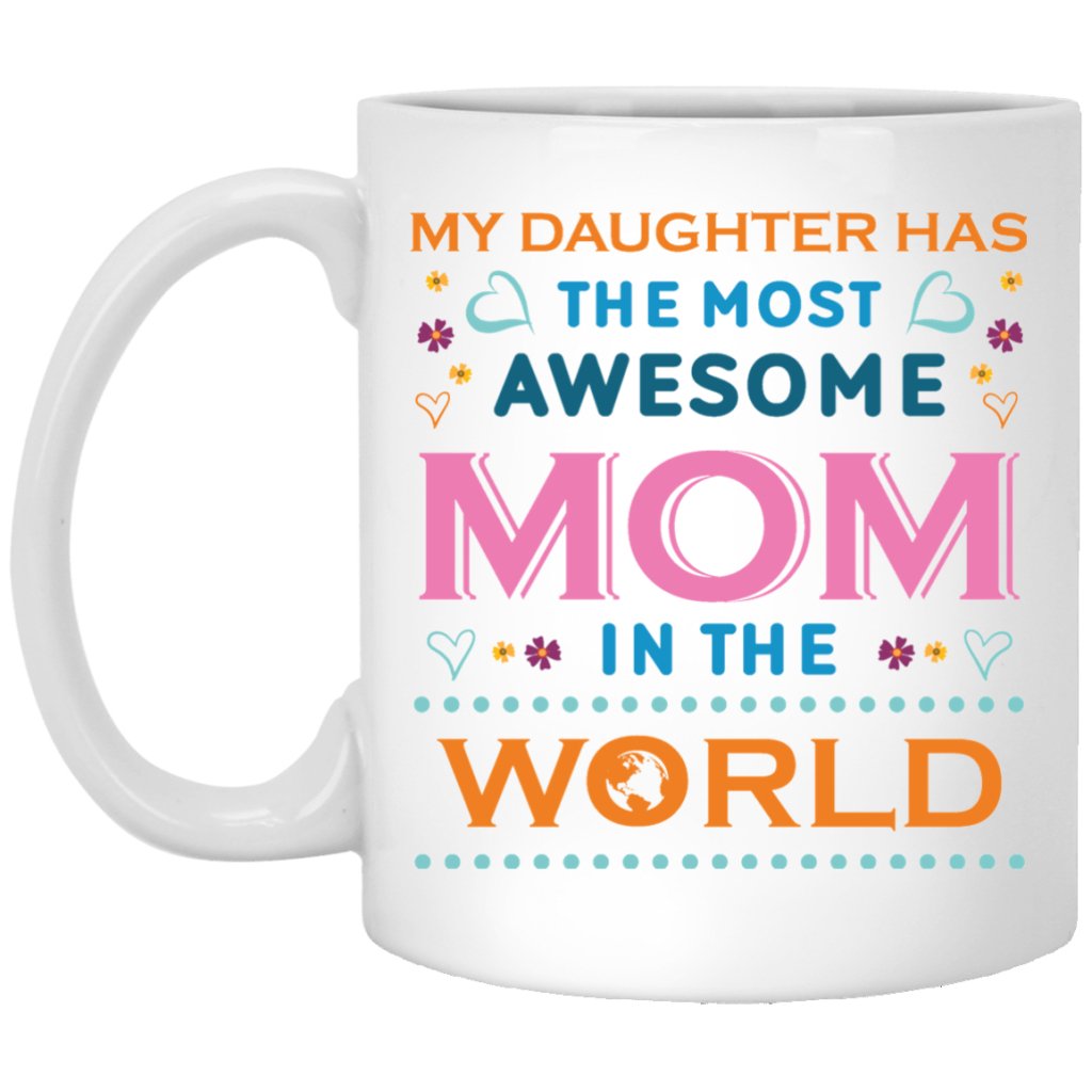 "My Daughter Has The Most AWESOME Mom In The World" Coffee Mug - UniqueThoughtful