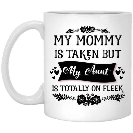 "My Mommy Is Taken, But My Aunt Is Totally On Fleek" Coffee Mug - UniqueThoughtful