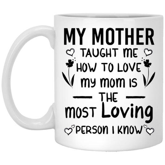 "My Mother Taught Me How To Love" Coffee Mug - UniqueThoughtful