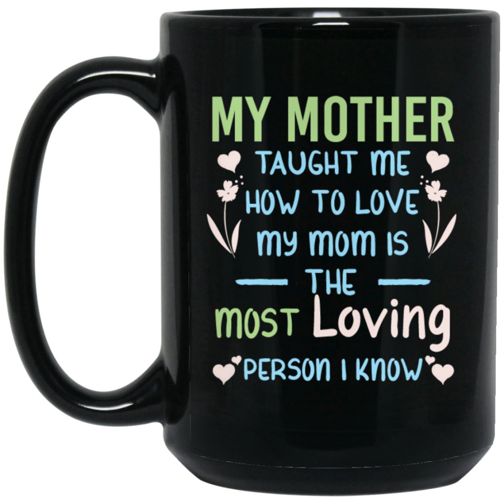 "My Mother Taught Me How To Love" Coffee Mug (Black) - UniqueThoughtful
